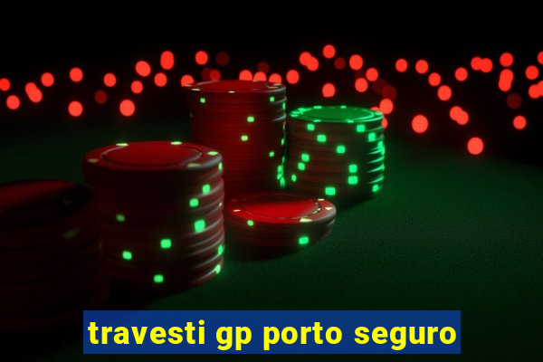 travesti gp porto seguro